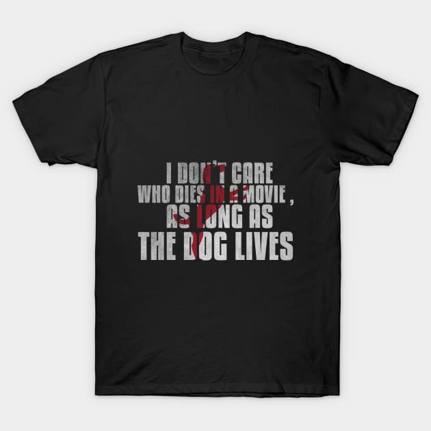 I don't care who dies in a movie as long as the dog lives cute silhouette shirt for dog lovers T-Shirt by angel